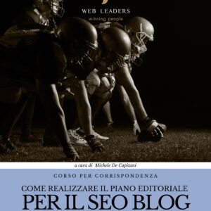 Corso Tecnico - COME REALIZZARE UN PIANO EDITORIALE PER IL SEO BLOG CHE SPINGA I TUOI ARTICOLI IN TESTA ALLA CLASSIFICA DI GOOGLE